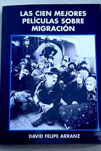 CIEN MEJORES PELICULAS SOBRE MIGRACION,LAS