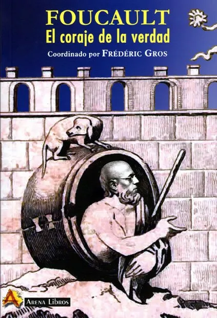 FOUCAULT EL CORAJE DE LA VERDAD