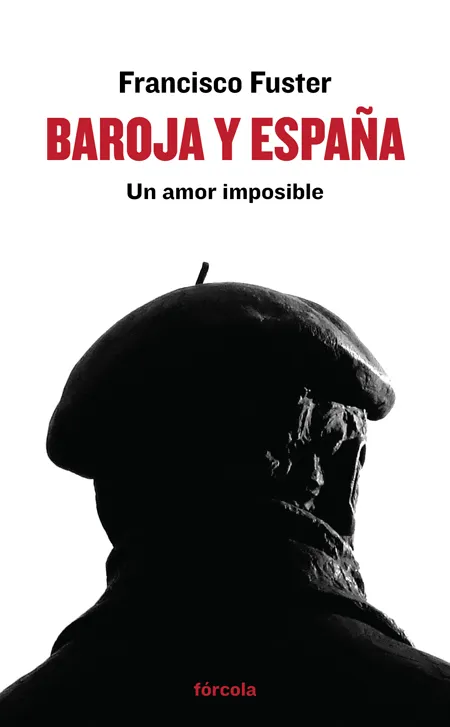 BAROJA Y ESPAÑA -UN AMOR IMPOSIBLE-