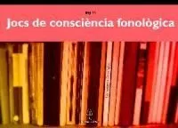 JOCS DE CONSCIENCIA FONOLOGICA -INCLOU GUIA DIDACT