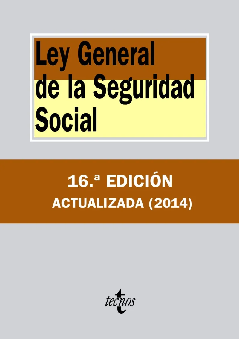 LEY GENERAL DE LA SEGURIDAD SOCIAL 16 ED. 2014