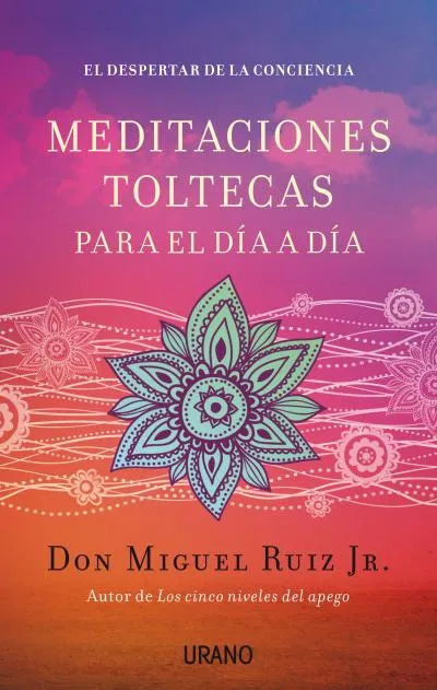 MEDITACIONES TOLTECAS PARA EL DIA DIA