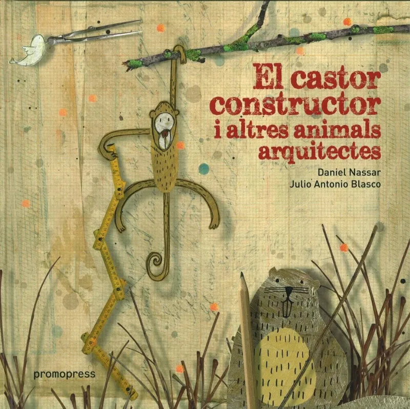 CASTOR CONSTRUCTOR I ALTRES ANIMALS ARQUITECTES,EL