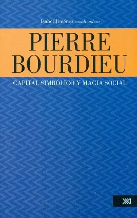 PIERRE BOURDIEU CAPITAL SIMBOLICO Y MAGIA SOCIAL