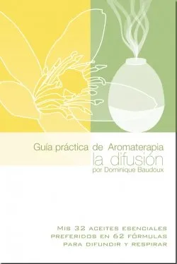 GUIA PRACTICA DE AROMATERAPIA LA DIFUSION