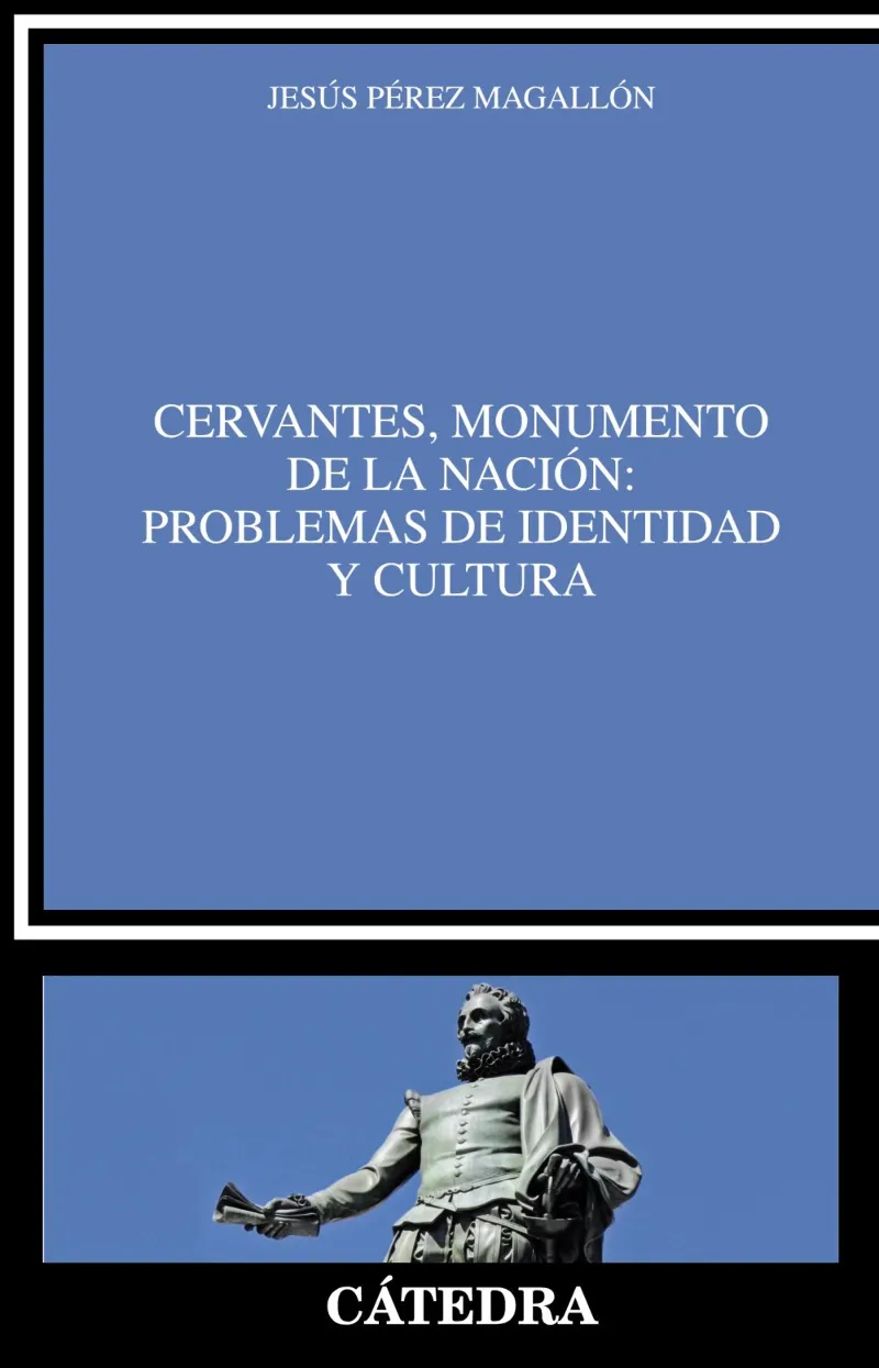 CERVANTES MONUMENTO DE LA NACION: PROBLEMAS DE IDENTIDAD Y