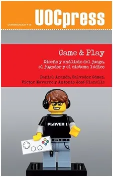 GAME AND PLAY -DISEÑO Y ANALISIS DEL JUEGO EL JUGADOR Y EL SISTEMA LUDICO-