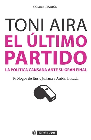 ULTIMO PARTIDO,EL -LA POLITICA CANSADA ANTE SU GRAN FINAL-