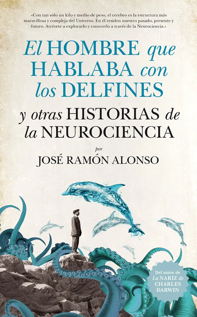 HOMBRE QUE HABALBA CON LOS DELFINES Y OTRAS HISTORIAS DE LA NEUROCIENCIA