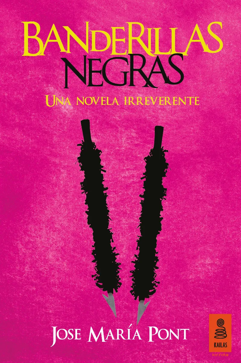 BANDARILLAS NEGRAS -UNA NOVELA IRREVERENTE-