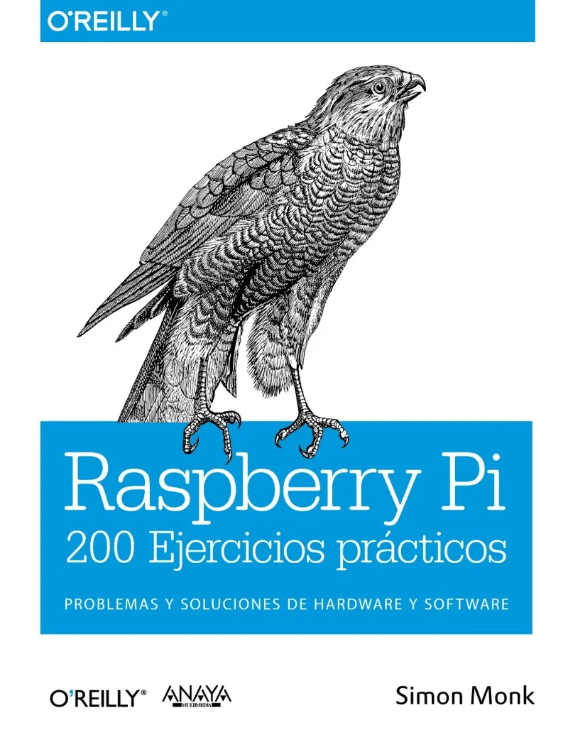 RASPBERRY PI -200 EJERCICIOS PRACTICOS PROBLEMAS Y SOLUCIONES DE HARDWARE Y SOFTWARE-