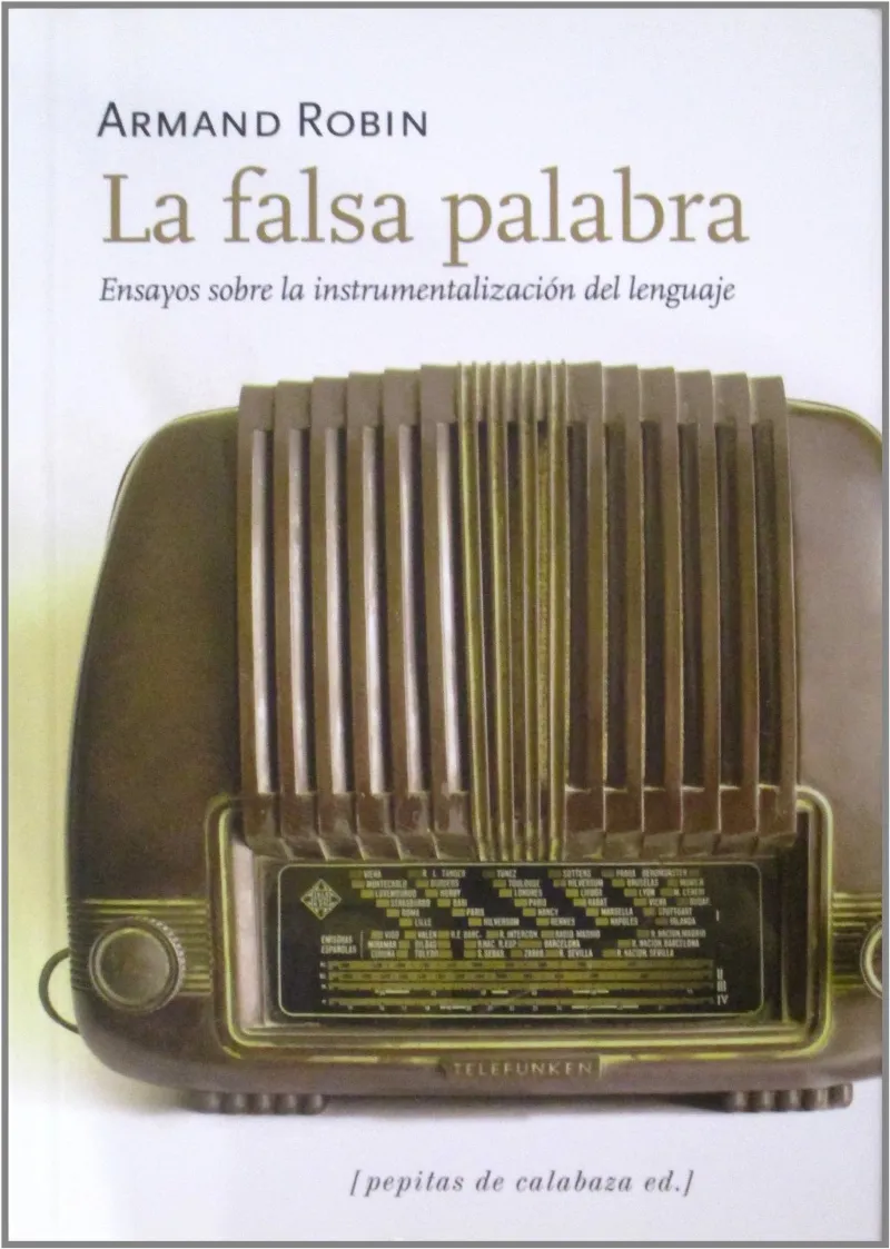 FALSA PALABRA,LA -ENSAYO SOBRE LA INSTRUMENTALIZACION DEL LENGUAJE-