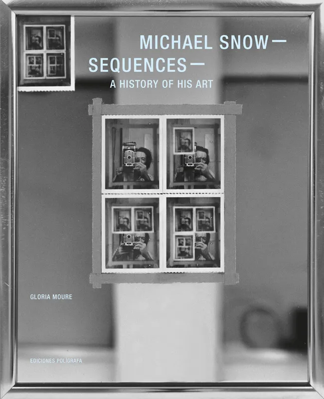 MICHAEL SNOW SEQUENCES A HISTORY OF HIS ART