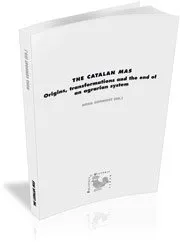 CALTALAN MAS,THE -ORIGINS TRANSFORMATIONS AND THE END OF AN AGRARIAN SYSTEM-