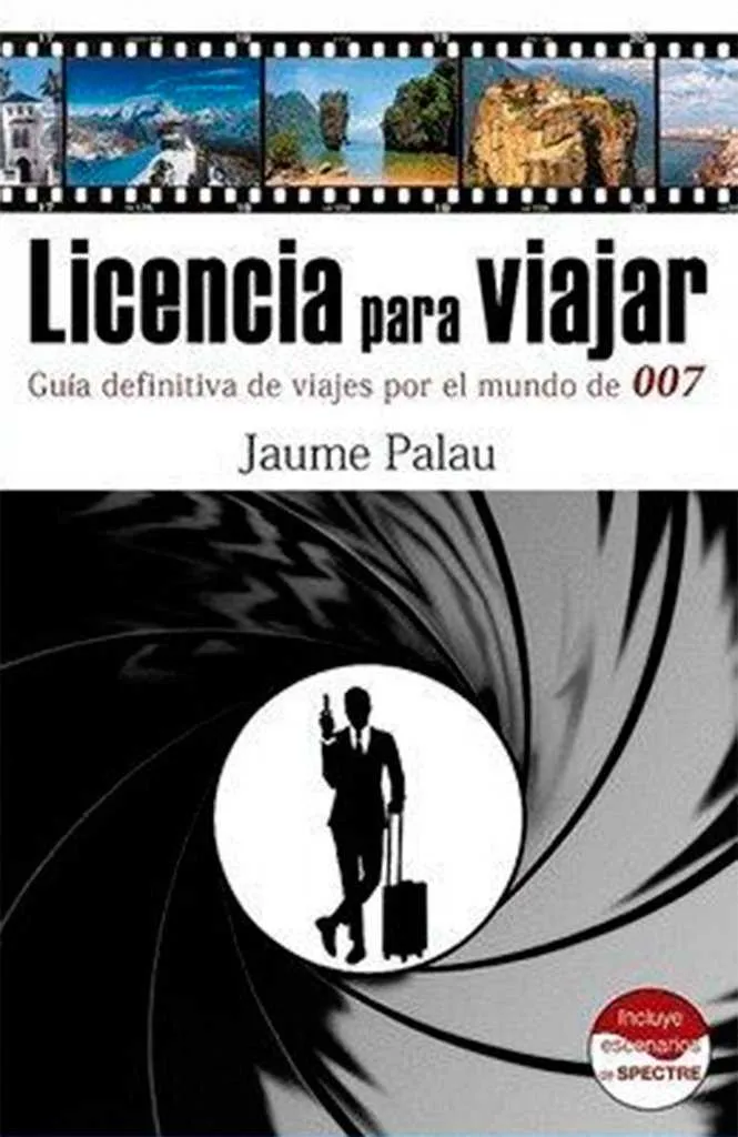 LICENCIA PARA VIAJAR -GUIA DEFINITIVA DE VIAJES POR EL MUNDO DE 007-