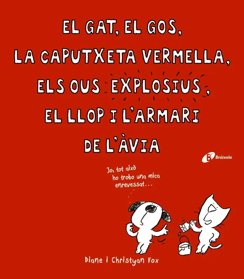 GAT EL GOS LA CAPUTXETA VERMELLA ELS OUS EXPLOSIUS EL LLOP I