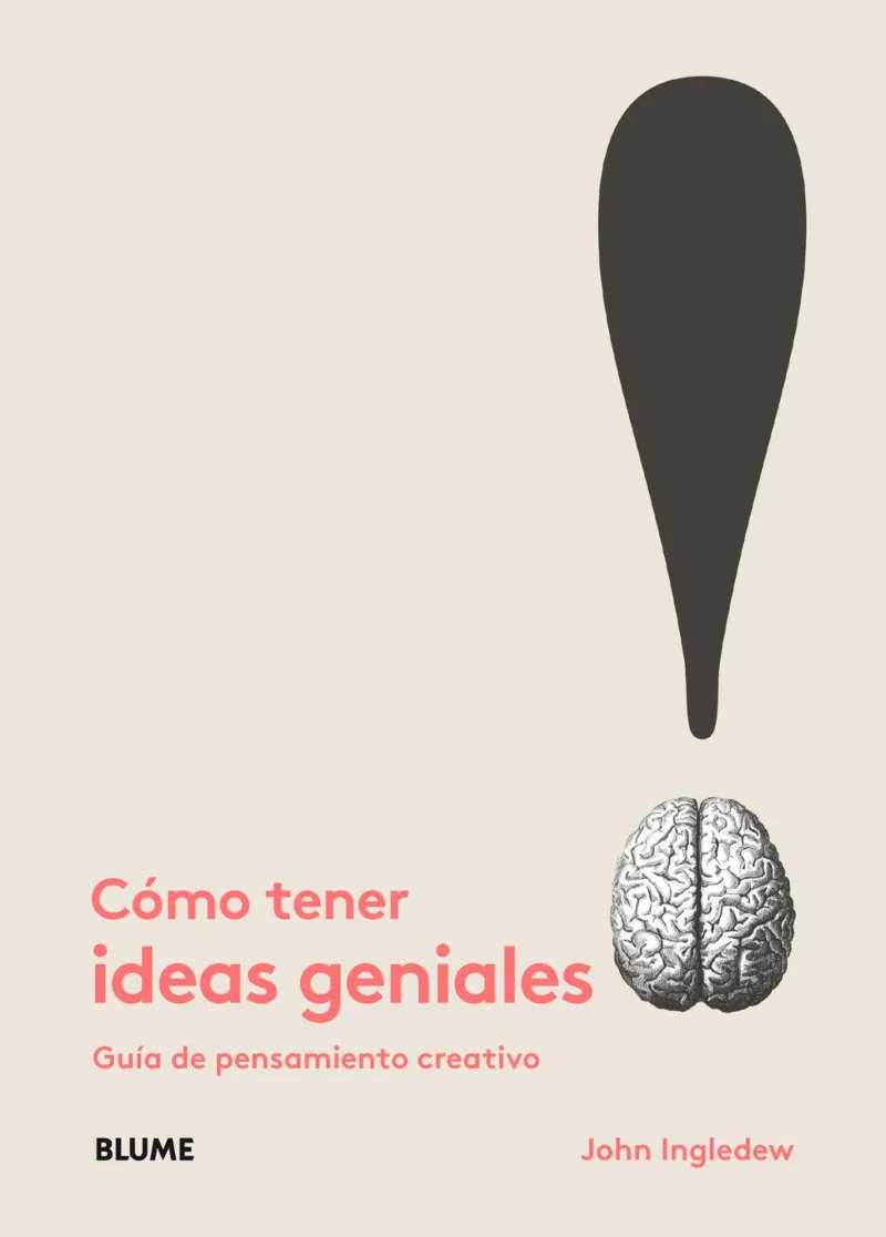 COMO TENER IDEAS GENIALES -GUIA DE PENSAMIENTO CREATIVO-