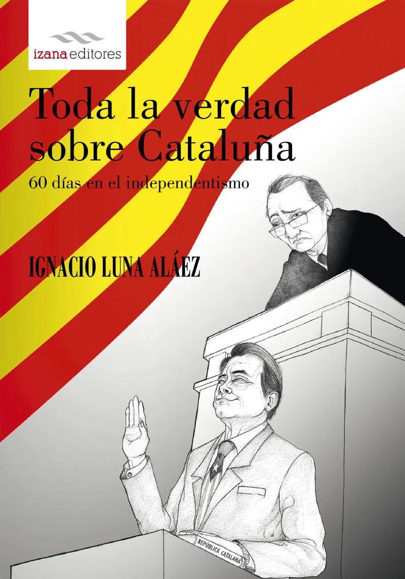 TODA LA VERDAD SOBRE CATALUÑA -60 DIAS EN EL INDEPENDENTISMO-