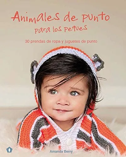 ANIMALES DE PUNTO PARA LOS PEQUES -30 PRENDAS DE ROPA Y JUGUETES DE PUNTO-