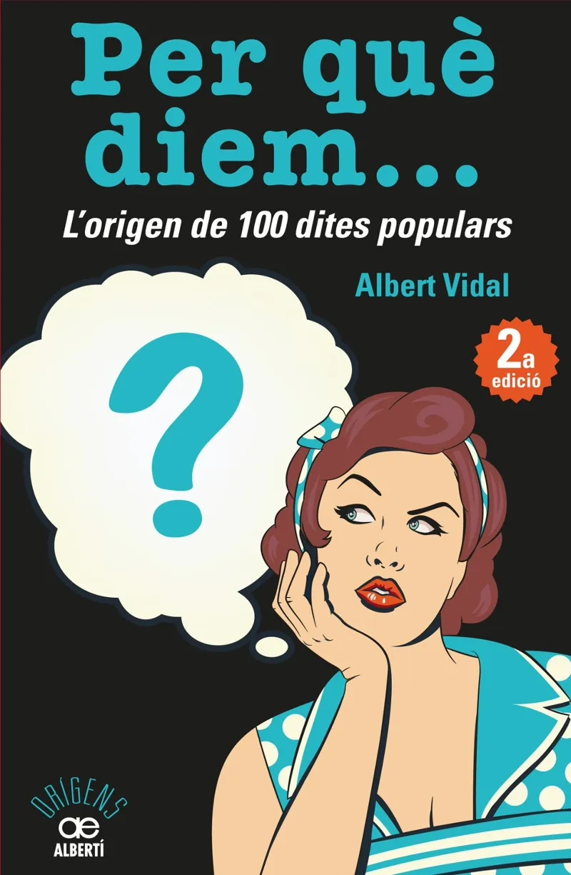 PER QUE DIEM... -L'ORIGEN DE 100 DITES POPULARS-