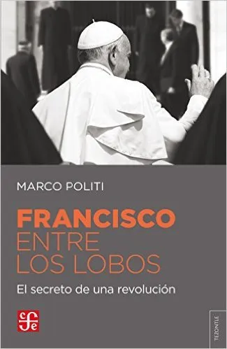 FRANCISCO ENTRE LOS LOBOS -EL SECRETO DE UNA REVOLUCION-