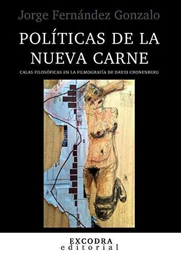 POLITICAS DE LA NUEVA CARNE - CALAS FILOSOFICAS EN LA FILMOGRAFIA DE DAVID CRONNENBERG-