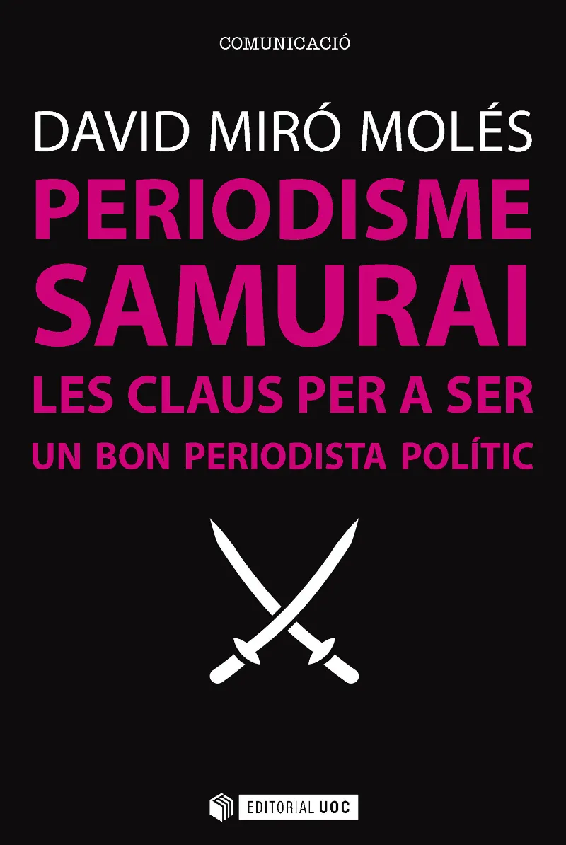 PERIODISME SAMURAI -LES CLAUS PER A SER UN BON PERIODISTA POLITIC-
