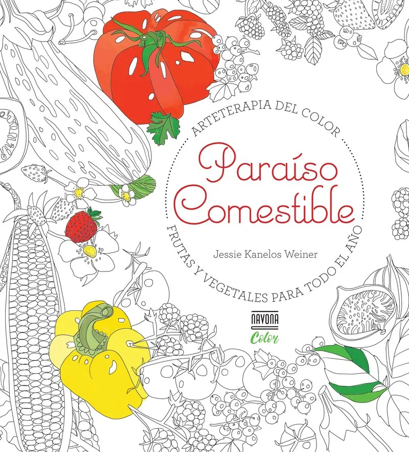 PARAISO COMESTIBLE -ARTETERAPIA DEL COLOR FRUTAS Y VEGETALES PARA TODO EL AÑO-
