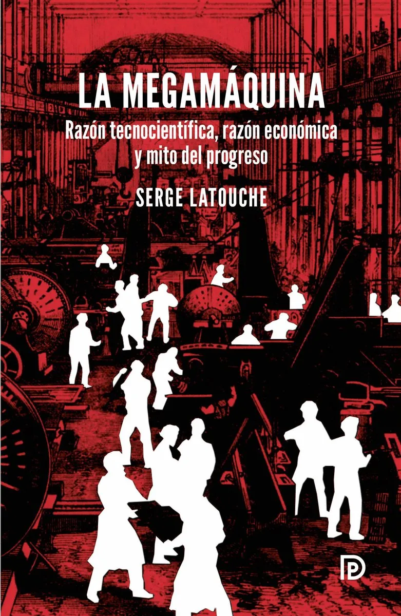 MEGAMAQUINA,LA -RAZON TECNOCIENTIFICA RAZON ECONOMICA Y MITO DEL PROGRESO-