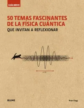 50 TEMAS FASCINANTES DE LA FISICA CUANTICA -QUE INVITAN A REFLEXIONAR-