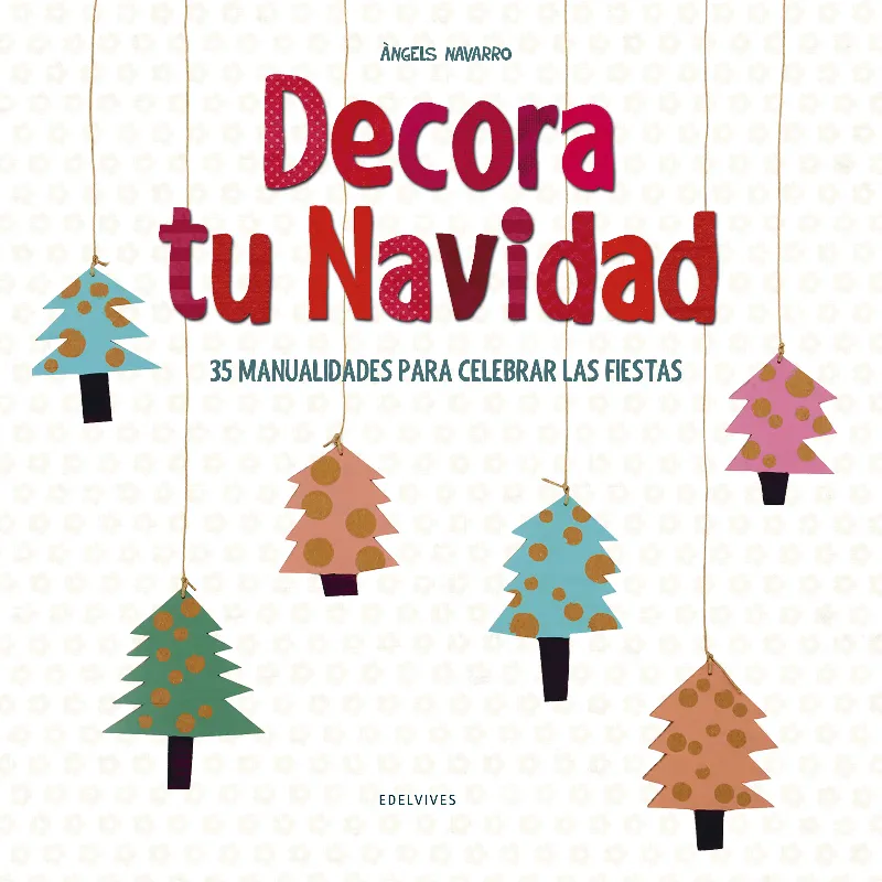 DECORA TU NAVIDAD -35 MANUALIDADES PARA CELEBRAR LAS FIESTAS-