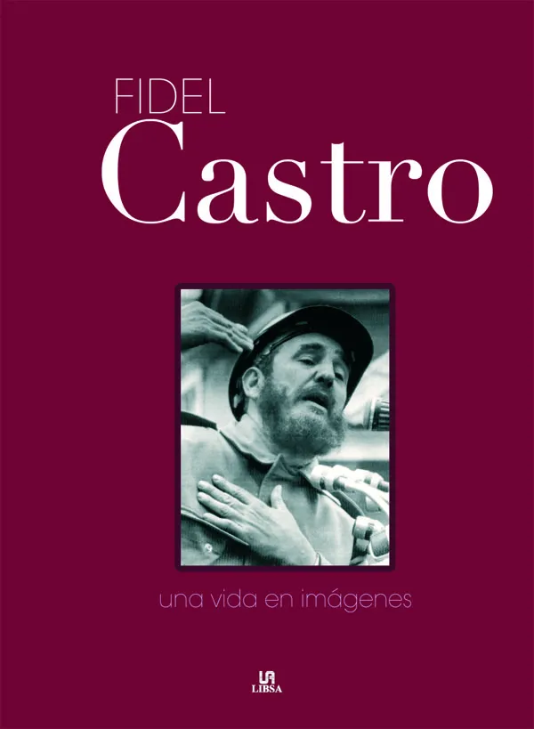 FIDEL CASTRO UNA VIDA EN IMAGENES