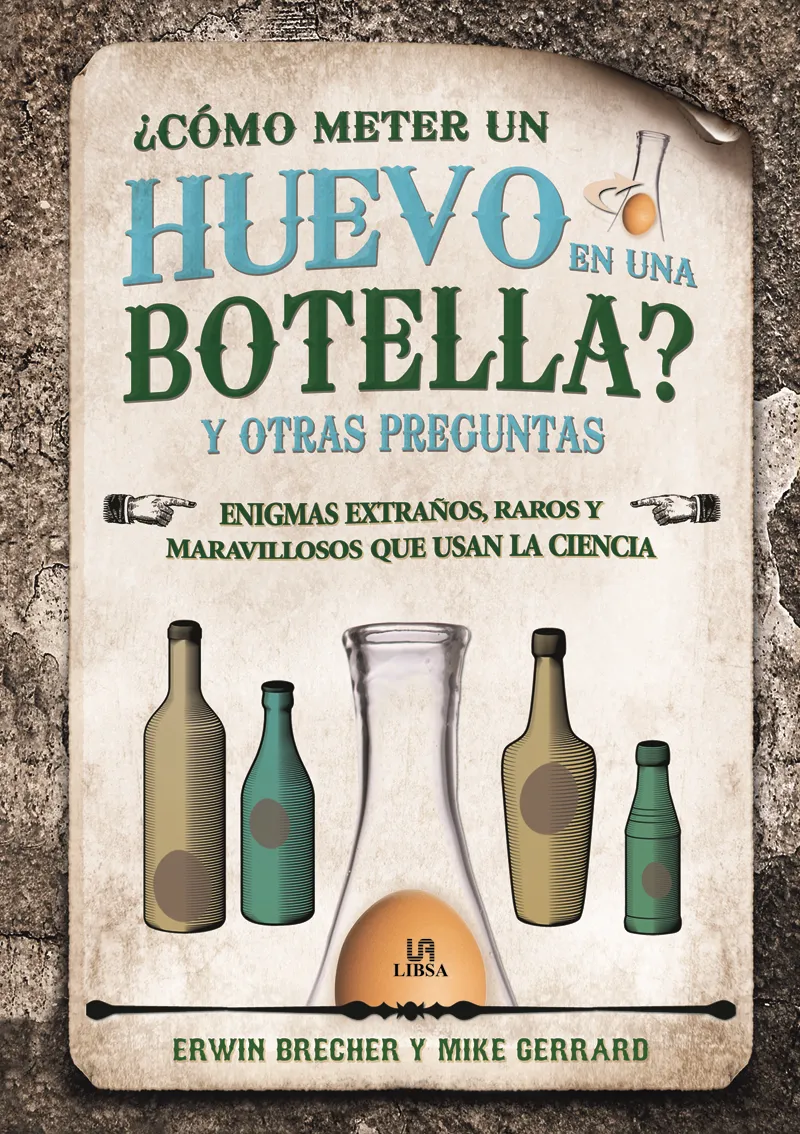 COMO METER UN HUEVO EN UNA BOTELLA Y OTRAS PREGUNTAS