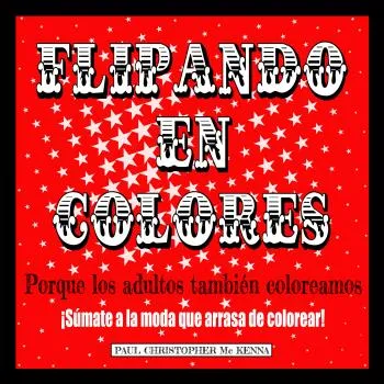 FLIPANDO EN COLORES -PORQUE LOS ADULTOS TAMBIEN COLOREAMOS-