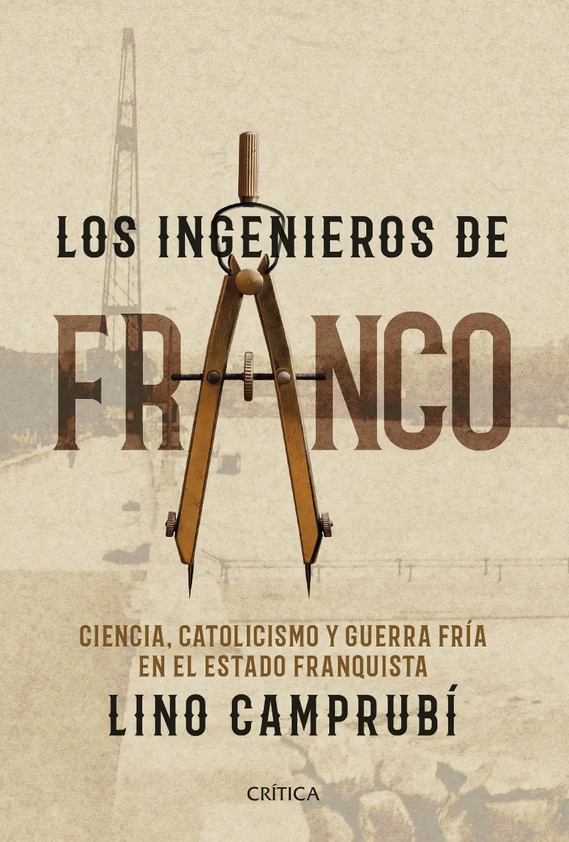 INGENIEROS DE FRANCO,LOS -CIENCIA CATOLICISMO Y GUERRA FRIA EN EL ESTADO