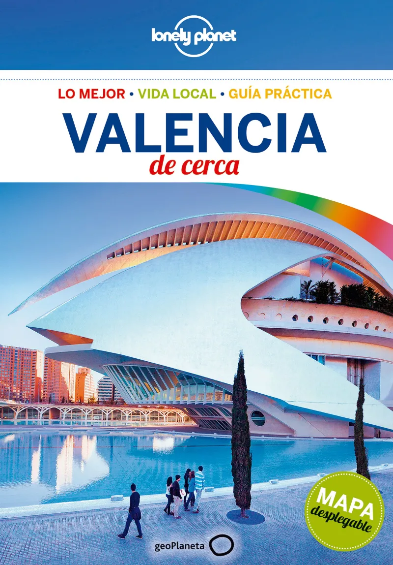 VALENCIA DE CERCA -LO MEJOR VIDA LOCAL GUIA PRACTICA-