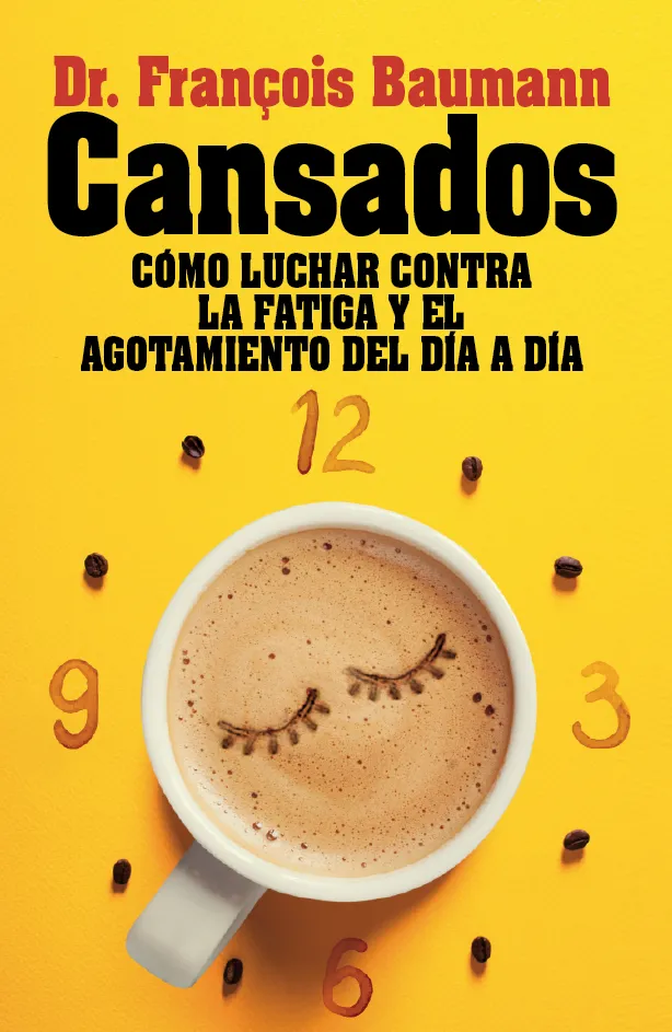 CANSADOS -COMO LUCHAR CONTRA LA FATIGA Y EL AGOTAMIENTO DEL DIA A DIA-