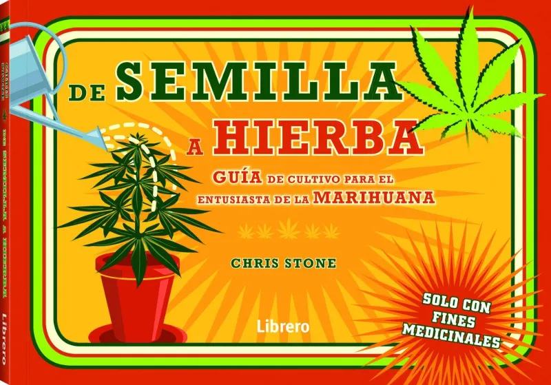 DE SEMILLA A HIERBA -GUIA DE CULTIVO PARA EL ENTUSIASTA DE LA MARIHUANA-