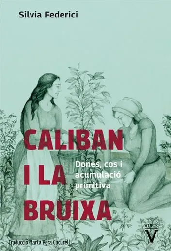 CALIBAN I LA BRUIXA.DONES COS I ACUMULACIO PRIMITIVA