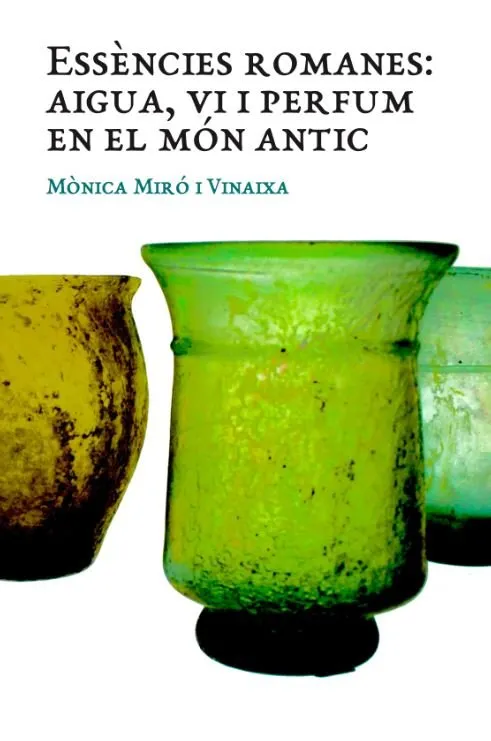 ESSENCIES ROMANES -AIGUA VI I PERFUM EN EL MON ANTIC-