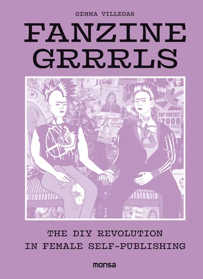 FANZINE GRRRLS -THE DIY REVOLUTION IN FEMALE SELF PUBLISHING