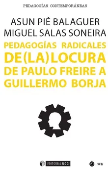 PEDAGOGIAS RADICALES DE LA LOCURA DE PAULO FREIRE A GUILLERMO BORJA