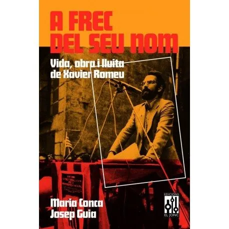 A FREC DEL SEU NOM -VIDA OBRA I LLUITA DE XAVIER ROMEU-