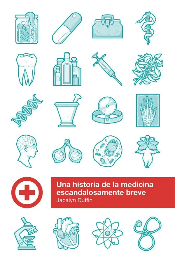 UNA HISTORIA DE LA MEDICINA ESCANDALOSAMENTE BREVE, UNA