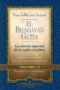 BHAGAVAD GITA VOL II -LA CIENCIA SUPREMA DE LA UNION CON DIOS-