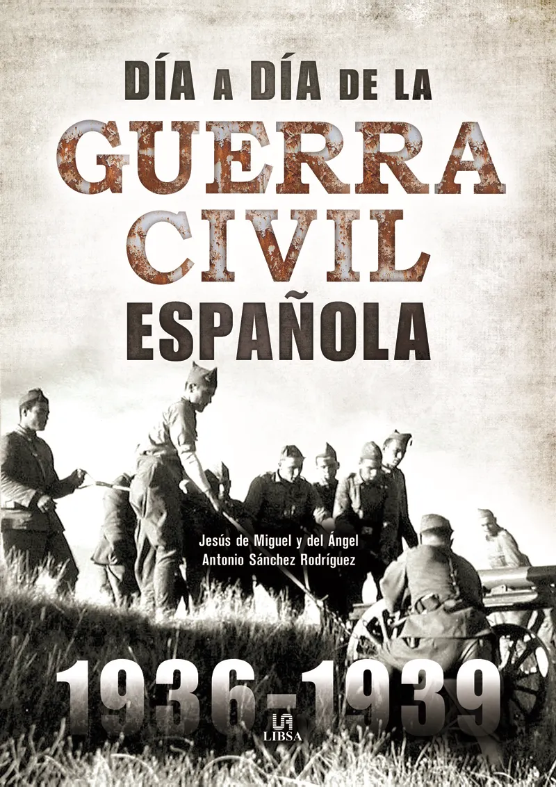 DIA A DIA DE LA GUERRA CIVIL ESPAÑOLA 1936-1939