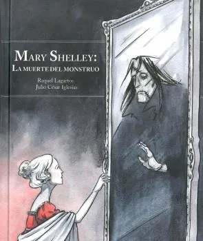 MARY SHELLEY: LA MUERTE DEL MONSTRUO -NUEVA EDICION AMPLIADA-