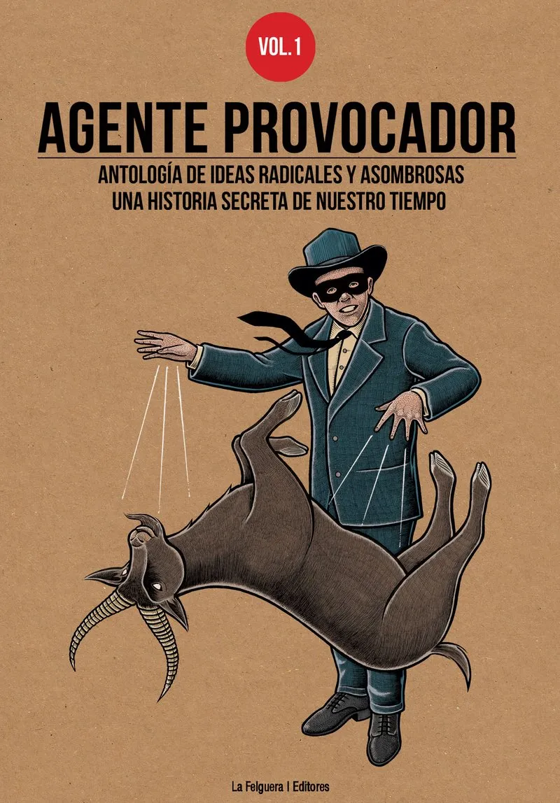 AGENTE PROVOCADOR VOL.1 -ANTLOGIA DE IDEAS RADICALES Y ASOMBROSAS-