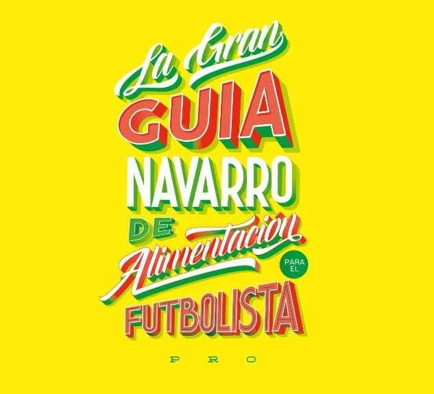 GRAN GUIA NAVARRO DE LA ALIMENTACION PARA EL FUTBOLISTA, LA
