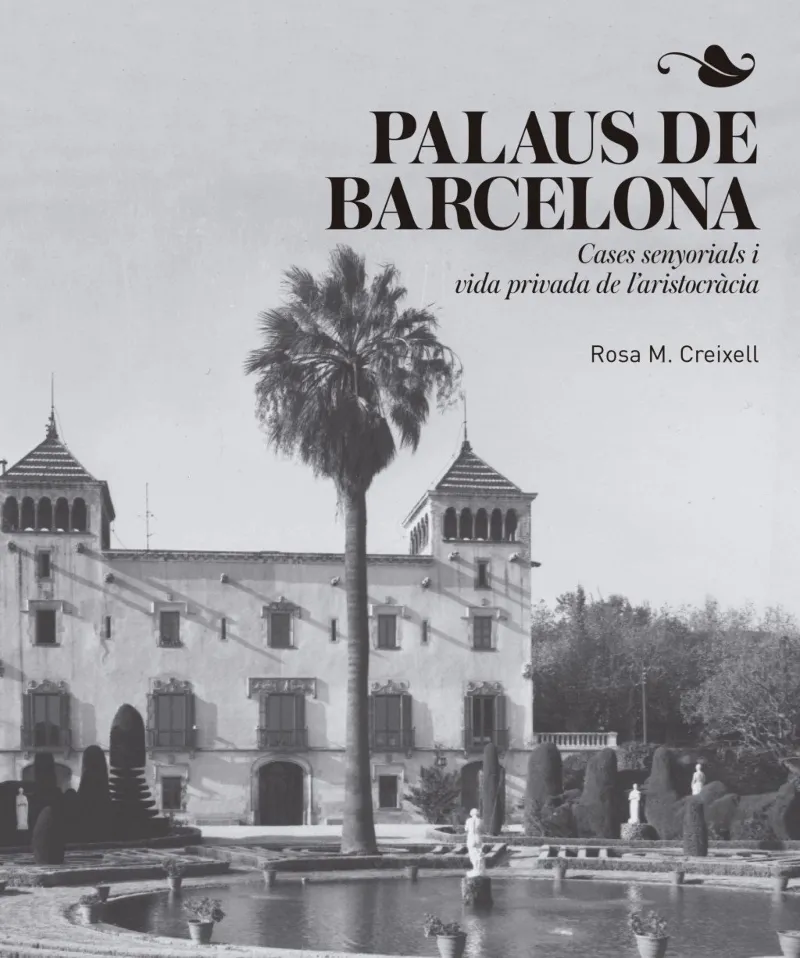PALAUS DE BARCELONA -CASES SENYORIALS I VIDA PRIVADA DE L'ARISTOCRACIA-
